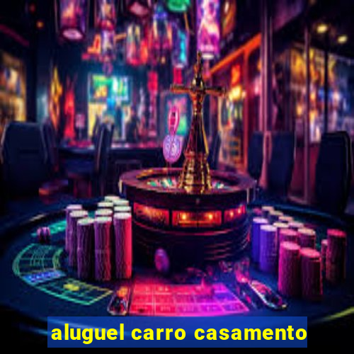 aluguel carro casamento